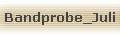 Bandprobe_Juli